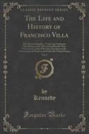 The Life And History Of Francisco Villa, Vol. 9 di Michael Tony Anthony Michael Tony Anthony Michael Tony Anthony Kennedy Kennedy edito da Forgotten Books