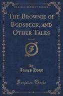 The Brownie Of Bodsbeck, And Other Tales, Vol. 1 Of 2 (classic Reprint) di James Hogg edito da Forgotten Books