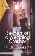 Secrets of a Wedding Crasher di Katherine Garbera edito da HARLEQUIN DESIRE