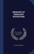 Memoirs Of Sergeant Bourgogne di John Fortescue edito da Sagwan Press