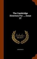 The Cambridge Directory For ..., Issue 27 di Anonymous edito da Arkose Press