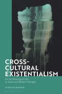 Cross-Cultural Existentialism: On the Meaning of Life in Asian and Western Thought di Leah Kalmanson edito da BLOOMSBURY ACADEMIC