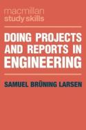 Doing Projects and Reports in Engineering di Samuel Brüning Larsen edito da Macmillan Education