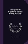 The Quarterly Register Of Current History, Volume 2 di Alfred S Johnson edito da Palala Press