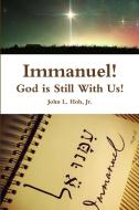 Immanuel! God is Still With Us! di John L. Hoh edito da Lulu.com