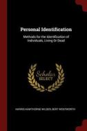 Personal Identification: Methods for the Identification of Individuals, Living or Dead di Harris Hawthorne Wilder, Bert Wentworth edito da CHIZINE PUBN
