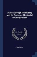 Guide Through Heidelberg And Its Environ di H HENKENIUS edito da Lightning Source Uk Ltd