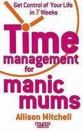 Time Management For Manic Mums di Allison Mitchell edito da Hay House Inc