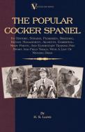 The Popular Cocker Spaniel - Its History, Strains, Pedigrees, Breeding, Kennel Management, Ailments, Exhibition, Show Po di H. S. Lloyd edito da READ BOOKS