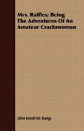 Mrs. Raffles; Being the Adventures of an Amateur Crackswoman di John Kendrick Bangs edito da Bente Press