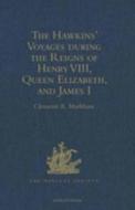 The Hawkins' Voyages During The Reigns Of Henry Viii, Queen Elizabeth, And James I edito da Taylor & Francis Ltd