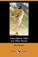 Hope Against Hope And Other Stories (dodo Press) di Stella Benson edito da Dodo Press