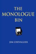 The Monologue Bin - 2nd Edition di Jim Chevallier edito da Lulu.com