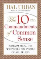 The 10 Commandments Of Common Sense di Hal Urban edito da Simon & Schuster