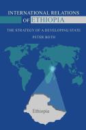 International Relations of Ethiopia: The Strategy of a Developing State di Peter Both edito da AUTHORHOUSE