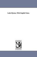Latin Hymns, with English Notes. di Francis Andrew March edito da UNIV OF MICHIGAN PR