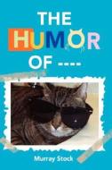 The Humor Of ---- di Murray Stock edito da Xlibris Corporation