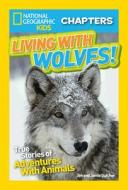 Living with Wolves!: True Stories of Adventures with Animals di Jim Dutcher, Jamie Dutcher edito da NATL GEOGRAPHIC SOC