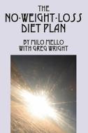 The No-weight-loss Diet Plan di Milo Mello edito da Outskirts Press