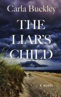 The Liar's Child di Carla Buckley edito da THORNDIKE PR