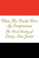 When the Words Were My Companions di Larry Alan Jones edito da AUTHORHOUSE