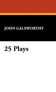 25 Plays di John Sir Galsworthy edito da Wildside Press