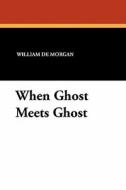 When Ghost Meets Ghost di William De Morgan edito da Wildside Press