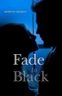 Fade to Black di Morgan Kearns edito da Booksurge Publishing