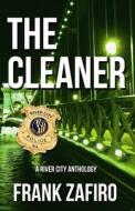 The Cleaner: A River City Anthology di Frank Zafiro edito da Createspace
