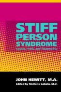 Stiff Person Syndrome: Causes, Tests, and Treatments di John Hewitt M. a. edito da Createspace
