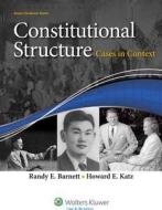 Constitutional Structure: Cases in Context di Randy E. Barnett, Howard E. Katz edito da ASPEN PUBL