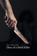 Diary of a Serial Killer di Shawn William Davis edito da FRIESENPR