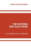The Rotating Disc Electrode di Yu. V. Pleskov edito da Springer US