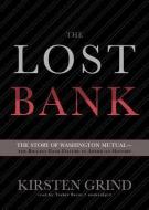 The Lost Bank: The Story of Washington Mutual--The Biggest Bank Failure in American History di Kirsten Grind edito da Blackstone Audiobooks