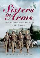 Sisters in Arms di Helena Page Schrader edito da Pen & Sword Books Ltd
