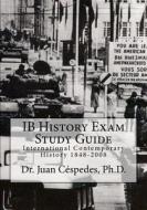 Ib History Exam Study Guide: International Contemporary History 1848-2008 di Juan R. Cespedes edito da Createspace Independent Publishing Platform