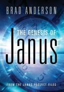 The Genesis of Janus: from The Janus Project files di Brad Anderson edito da OUTSKIRTS PR
