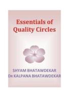 Essentials of Quality Circles di Shyam Bhatawdekar, Kalpana Bhatawdekar, Dr Kalpana Bhatawdekar edito da Createspace