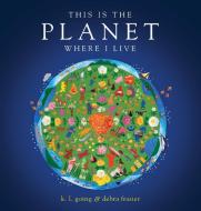 This Is the Planet Where I Live di K. L. Going edito da BEACH LANE BOOKS