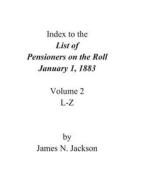 Index to the List of Pensioners on the Roll, January 1, 1883 di James N. Jackson edito da Createspace