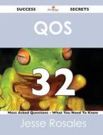 Qos 32 Success Secrets - 32 Most Asked Questions On Qos - What You Need To Know di Jesse Rosales edito da Emereo Publishing