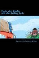 Essie Der Kinder Und Die Rolling Kalb di Berthalicia Fonseca-Brown, Luke Brown edito da Createspace