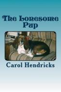 The Lonesome Pup di Carol Hendricks edito da Createspace