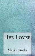 Her Lover di Maxim Gorky edito da Createspace
