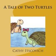 A Tale of Two Turtles di Cathy Itscovich edito da Createspace