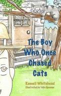 The Boy Who Once Chased Cats di Russell Whitehead edito da Createspace