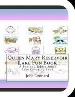 Queen Mary Reservoir Lake Fun Book: A Fun and Educational Lake Coloring Book di Jobe Leonard edito da Createspace