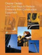 Cleaner Diesels: Low Cost Ways to Reduce Emissions from Construction Equipment di U. S. Environmental Protection Agency edito da Createspace