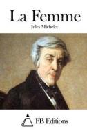 La Femme di Jules Michelet edito da Createspace