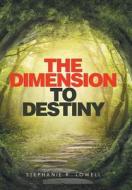 The Dimension To Destiny di Stephanie R Lowell edito da Xlibris